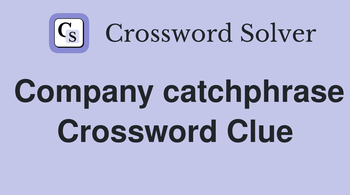 Company catchphrase Crossword Clue Answers Crossword Solver